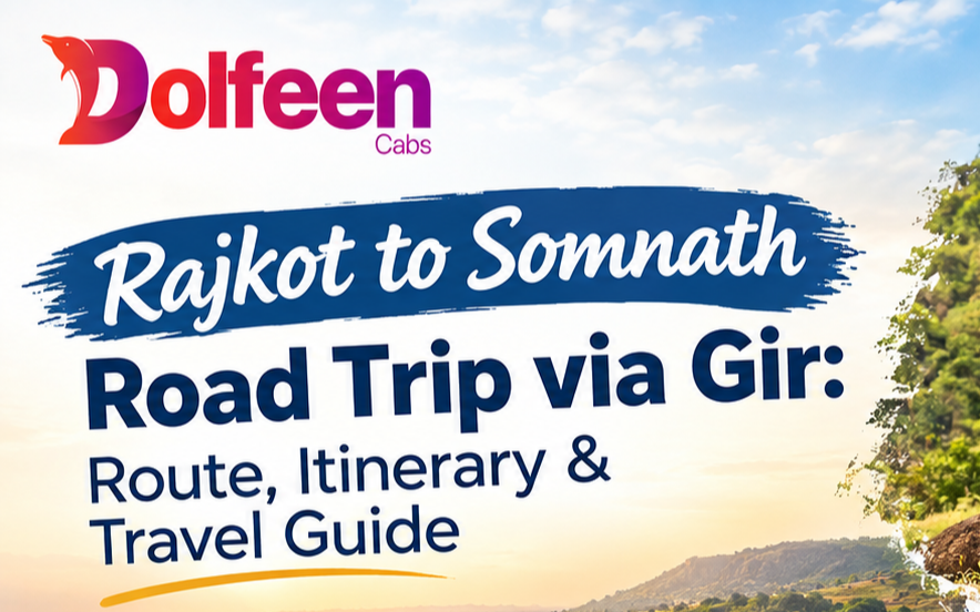 Rajkot to Somnath Road Trip via Gir: Route, Itinerary & Travel Guide