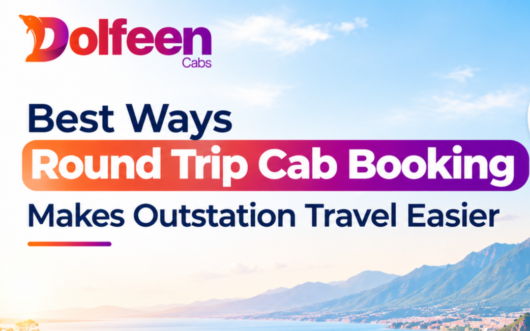 Best Ways Round Trip Cab Booking Makes Outstation Travel Easier